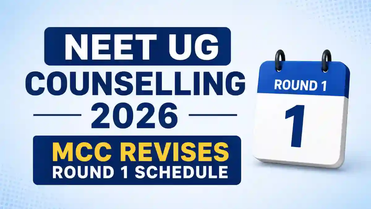 NEET UG Counselling 2026: MCC Revises Round 1 Schedule